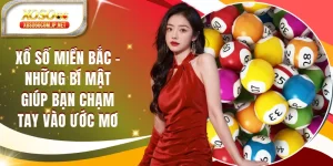 Xổ Số Miền Bắc Và Những Bí Mật Giúp Chinh Phục Giải Đặc Biệt